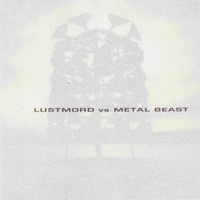Lustmord vs. Metal Beast - Lustmord vs. Metal Beast