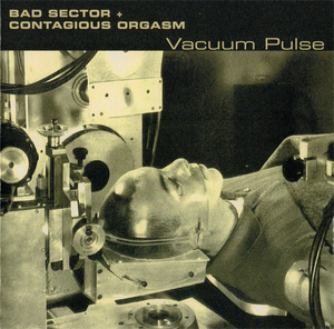 Bad Sector / Contagious Orgasm - Vacuum Pulse