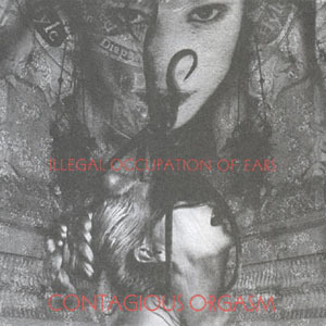 Contagious Orgasm - Illegal Occupation of Ears