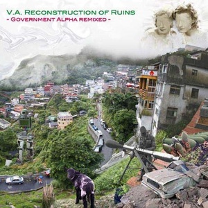 Government Alpha - Reconstruction of Ruins (Government Alpha Remixed)