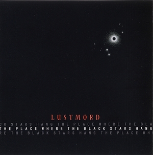 Lustmord - The Place Where The Black Stars Hang