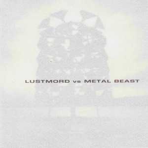 Lustmord vs. Metal Beast - Lustmord vs. Metal Beast