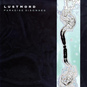 Lustmord - Paradise Disowned