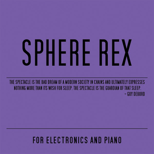 Sphere Rex - For Electronics and Piano