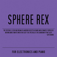 Sphere Rex - For Electronics and Piano
