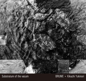 Brume & Kikuchi Yukinori - Substratum Of The Vacum