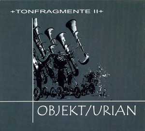 Objekt/Urian - Tonfragmente II